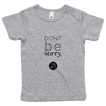 Load image into Gallery viewer, Don't be sorry by Alexis Schnitger Design -  AS Colour - Infant Wee Tee