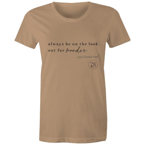 Always be on the lookout for wonder…you found me. by Alexis Schnitger - AS Colour - Women's Maple Tee