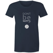 Load image into Gallery viewer, Don't be sorry by Alexis Schnitger Design -  AS Colour - Women's Maple Tee