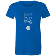 Load image into Gallery viewer, Don't be sorry by Alexis Schnitger Design -  AS Colour - Women's Maple Tee