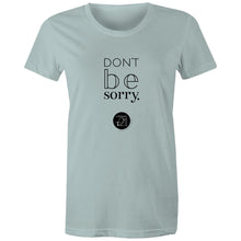 Load image into Gallery viewer, Don't be sorry by Alexis Schnitger Design -  AS Colour - Women's Maple Tee