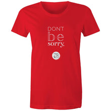 Load image into Gallery viewer, Don't be sorry by Alexis Schnitger Design -  AS Colour - Women's Maple Tee