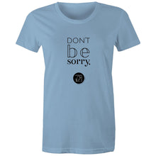 Load image into Gallery viewer, Don't be sorry by Alexis Schnitger Design -  AS Colour - Women's Maple Tee