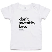 Load image into Gallery viewer, Don&#39;t sweat it, bro. by SRP - AS Colour - Infant Wee Tee