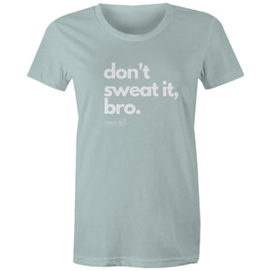 Don't sweat it, bro. by SRP - AS Colour - Women's Maple Tee