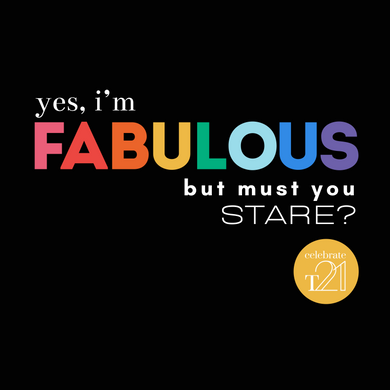 KIDS & YOUTH  Yes i'm Fabulous but must you stare? - Black or White Kaleidoscope Range