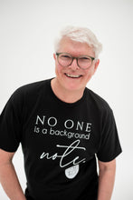 Load image into Gallery viewer, NO ONE IS A BACKGROUND NOTE. Bubs to Adults Tees  *NEW Designs October 2026