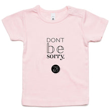Load image into Gallery viewer, Don't be sorry by Alexis Schnitger Design -  AS Colour - Infant Wee Tee
