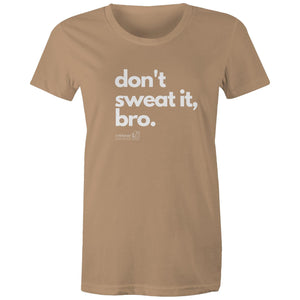 Don't sweat it, bro. by SRP - AS Colour - Women's Maple Tee