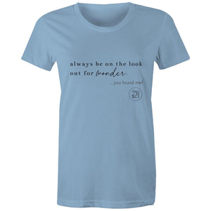 Always be on the lookout for wonder…you found me. by Alexis Schnitger - AS Colour - Women's Maple Tee