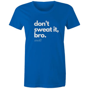 Don't sweat it, bro. by SRP - AS Colour - Women's Maple Tee