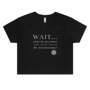 Wait... What do you mean you only have 47 chromosomes? - Alexis Schnitger Design -  AS Colour - Women's Crop Tee