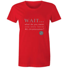 Load image into Gallery viewer, Wait... What do you mean you only have 47 chromosomes? - Alexis Schnitger Design -  AS Colour - Women&#39;s Maple Tee