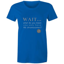 Load image into Gallery viewer, Wait... What do you mean you only have 47 chromosomes? - Alexis Schnitger Design -  AS Colour - Women&#39;s Maple Tee