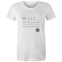 Load image into Gallery viewer, Wait... What do you mean you only have 47 chromosomes? - Alexis Schnitger Design -  AS Colour - Women&#39;s Maple Tee