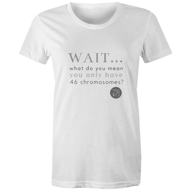 Wait... What do you mean you only have 47 chromosomes? - Alexis Schnitger Design -  AS Colour - Women's Maple Tee